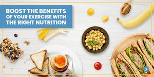 Boost the Benefits of Your Exercise with the Right Nutrition
