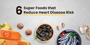 6 Super Foods that Reduce Your Risk for Heart Disease
